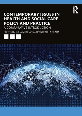 Contemporary Issues in Health and Social Care Policy and Practice: A Comparative Introduction by Morgan, Julia