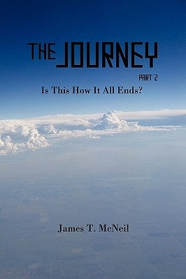 The Journey Part 2: Is This How It All Ends? by McNeil, James T.