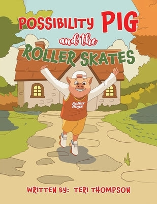 Possibility Pig and the Roller Skates by Thompson, Teri