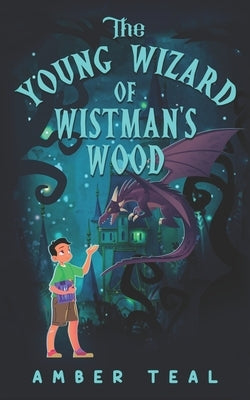 The Young Wizard of Wistman's Wood by Teal, Amber