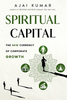 Spiritual Capital: The New Currency Of Corporate Growth by Kumar
