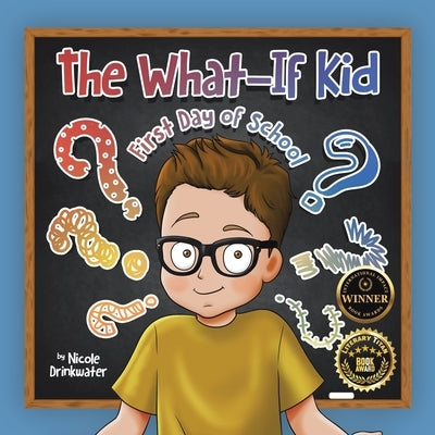The What-If Kid: First Day of School by Drinkwater, Nicole