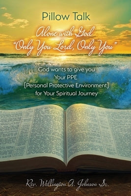 Pillow Talk Alone with God Only You Lord, Only You by Johnson, Wellington