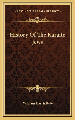 History Of The Karaite Jews by Rule, William Harris