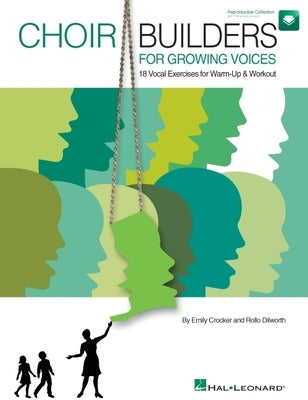 Choir Builders for Growing Voices: 18 Vocal Exercises for Warm-Up & Workout by Dilworth, Rollo