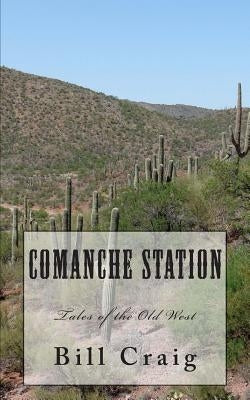 Comanche Station: Tales of the Old West by Craig, Bill