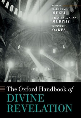 The Oxford Handbook of Divine Revelation by Mezei, Balázs M.