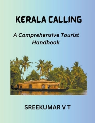 Kerala Calling: A Comprehensive Tourist Handbook by Sreekumar, V. T.