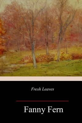 Fresh Leaves by Fern, Fanny