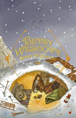 Betsy Wescott - Bravely We Must Go by Neumann, Aaron R.