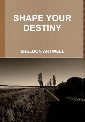 Shape Your Destiny by Artwell, Sheldon