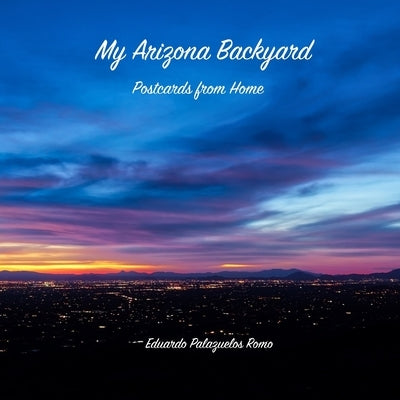My Arizona Backyard by Palazuelos Romo, Eduardo