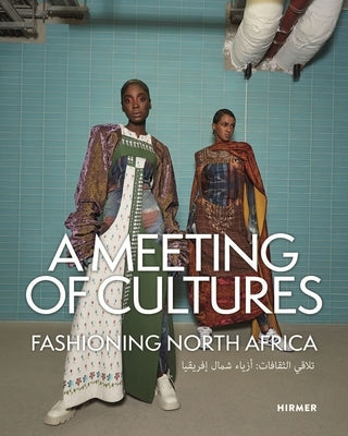 A Meeting of Cultures: Fashioning North Africa by Hume, Sara