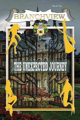 Branchview: The Unexpected Journey by Nelson, Brian Jay