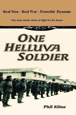 One Helluva Soldier: The boldest historical military fiction novel this decade. by Kline, Phil