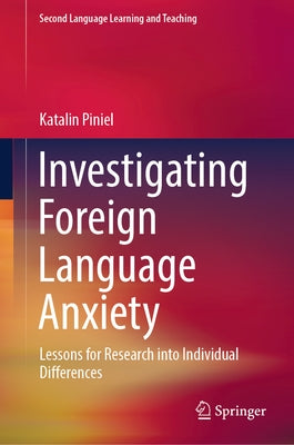 Investigating Foreign Language Anxiety: Lessons for Research Into Individual Differences by Piniel, Katalin