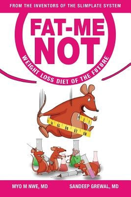 Fat-Me-Not: Weight Loss Diet of The Future by Grewal, Sandeep