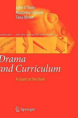 Drama and Curriculum: A Giant at the Door by O'Toole, John