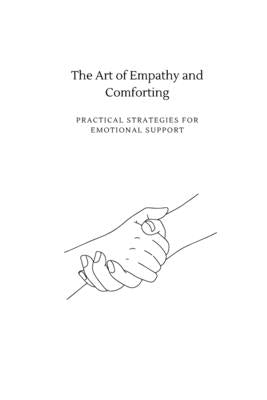 The Art of Empathy and Comforting: Practical Strategies for Emotional Support by Altair, Qusai