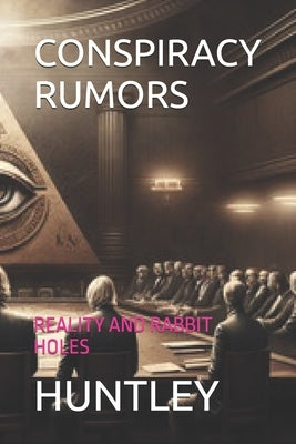 Conspiracy Rumors: Reality and Rabbit Holes by Huntley