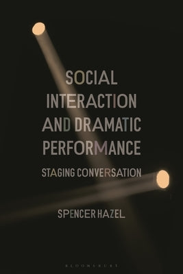 Social Interaction and Dramatic Performance: Staging Conversation by Hazel, Spencer