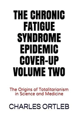 The Chronic Fatigue Syndrome Epidemic Cover-up Volume Two by Ortleb, Charles