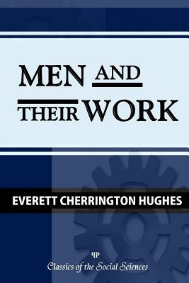 Men and Their Work by Hughes, Everett C.
