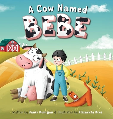 A Cow Named Bebe by Dunigan, Janis
