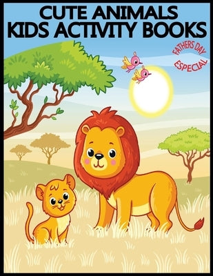 Cute Animals Kids Activity Books Fathers Day Especial: Unique and Totally New 70 Pages Animals Activity Books for Your Kids.Fathers Day Related Design by Choice, Kids