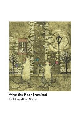 What the Piper Promised by Machan, Katharyn Howd