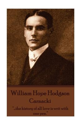 William Hope Hodgson - Carnacki: "...the history of all love is writ with one pen." by Hodgson, William Hope