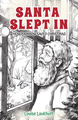 Santa Slept In: How Rainbow Saved Christmas by Laukhuff, Louise