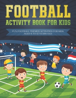 Football activity book for kids: Fun football themed activities for kids aged 6 to 12 by Foundation, Fun Learning