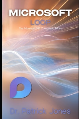 Microsoft Loop: The Microsoft 365 Companion Series by Jones, Patrick