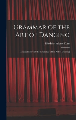 Grammar of the Art of Dancing: Musical Score of the Grammar of the Art of Dancing by Albert, Zorn Friedrich