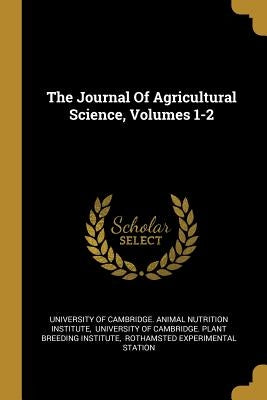 The Journal Of Agricultural Science, Volumes 1-2 by University of Cambridge Animal Nutritio