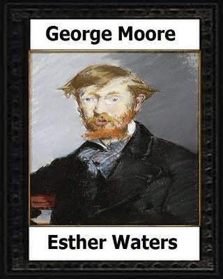Esther Waters(1894) A novel by: George Moore by Moore, George