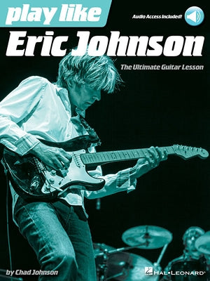 Play Like Eric Johnson the Ultimate Guitar Lesson Book/Online Audio by Johnson, Chad