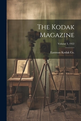 The Kodak Magazine; Volume 3, 1922 by Eastman Kodak Co