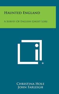 Haunted England: A Survey of English Ghost Lore by Hole, Christina
