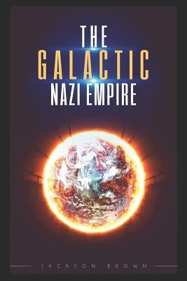 The Galactic Nazi Empire by Brown, Jackson