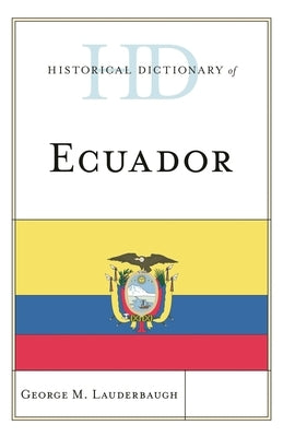Historical Dictionary of Ecuador by Lauderbaugh, George M.