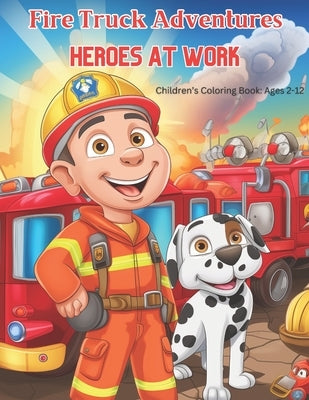Firetruck Adventures: Heroes at Work by Davis, Charles