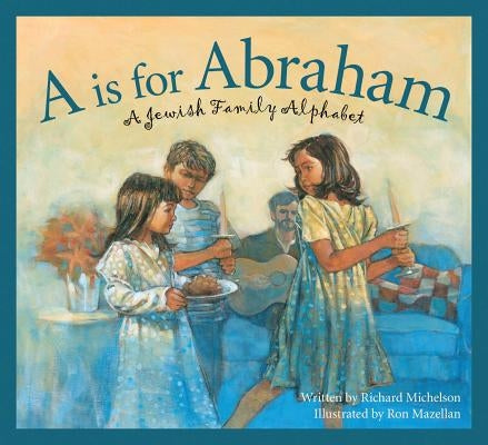 A is for Abraham: A Jewish Family Alphabet by Michelson, Richard