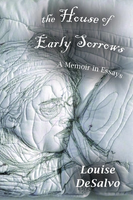 The House of Early Sorrows: A Memoir in Essays by DeSalvo, Louise