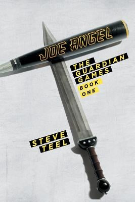 Joe Angel: The Guardian Games: Book One by Teel, Steve