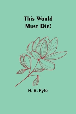 This World Must Die! by Fyfe, H. B.