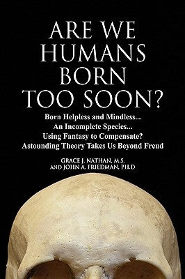 Are We Humans Born Too Soon? by Nathan M. S., Grace J.