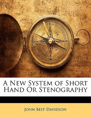 A New System of Short Hand or Stenography by Davidson, John Best