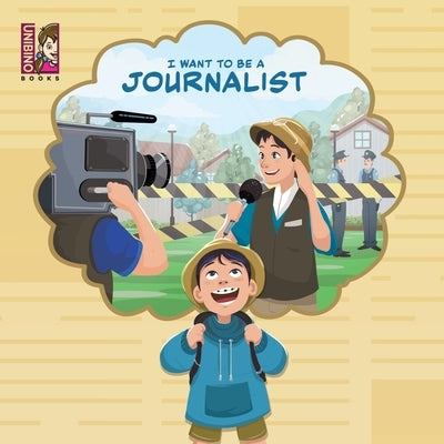 I Want to Be a Journalist: Discovering the Exciting World of Reporting, Writing, and Uncovering Stories for Young Minds by Varejão, Carlos